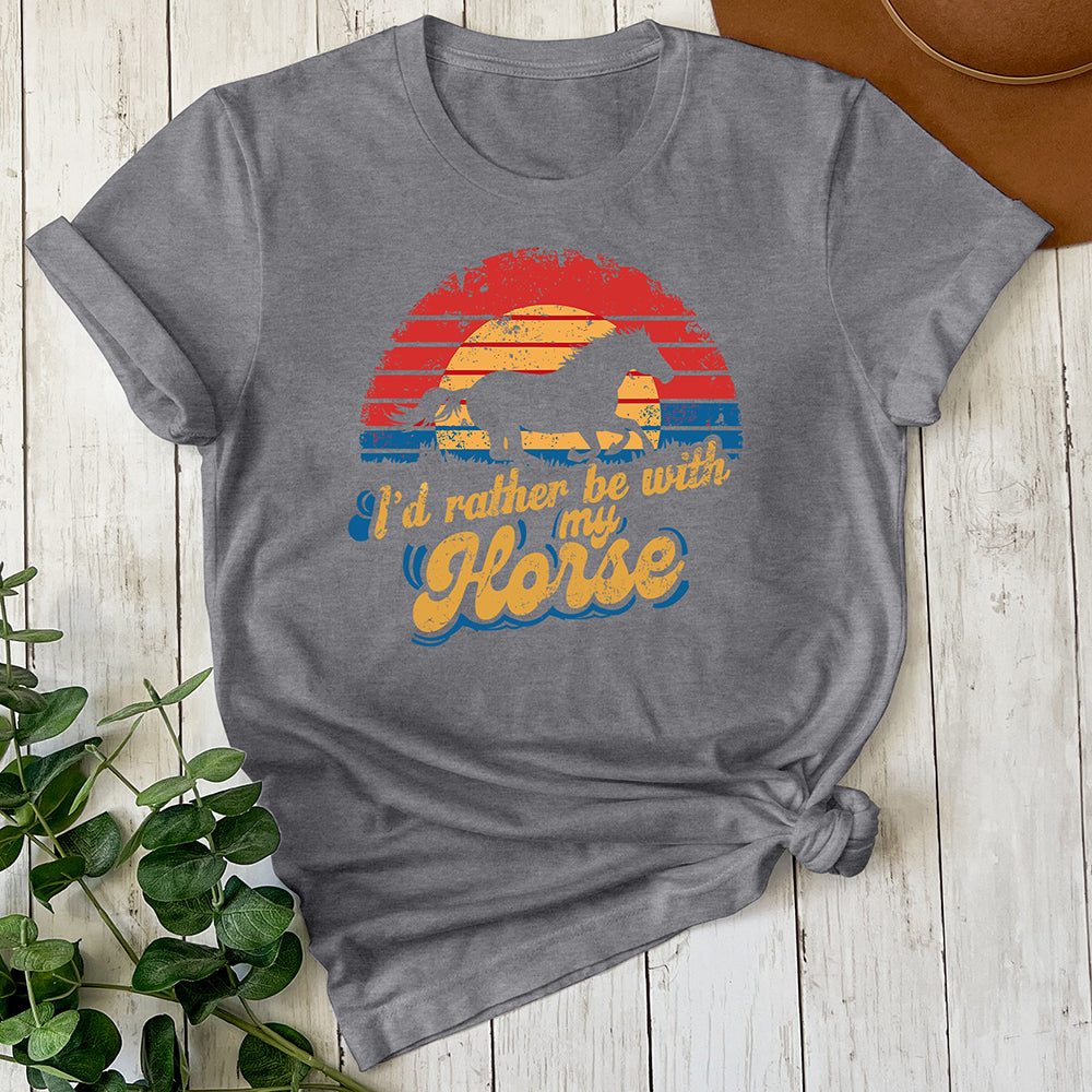 I'd Rather Be With My Horse Tee
