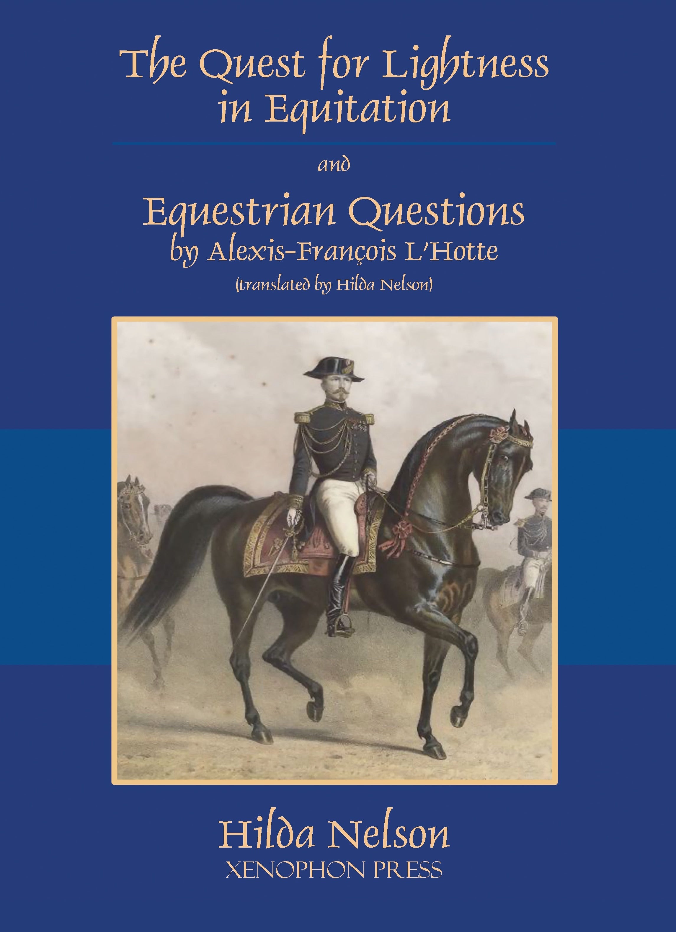 Alexis-Francois L'Hotte: The Quest for Lightness in Equitation Hardcover – contains full translation of L’Hotte’s “Questions Equestre”