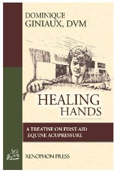 Healing Hands: Equine acupressure and first aid by Dominique Giniaux, DVM