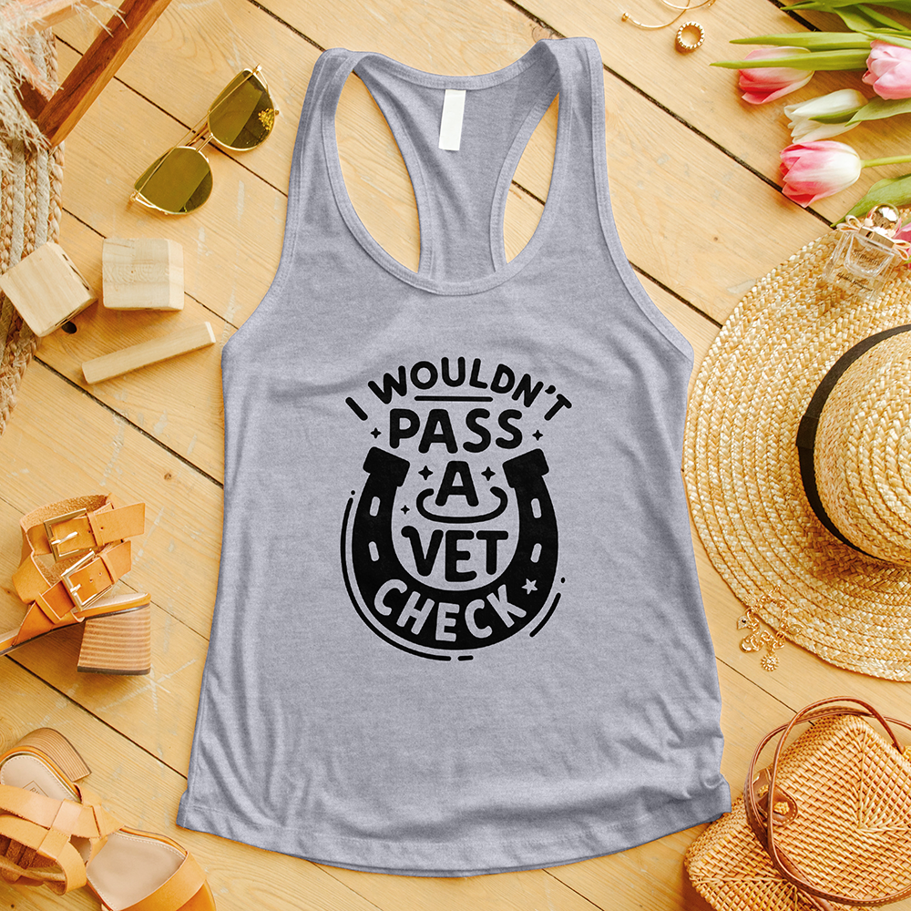 I Wouldn't Pass a Vet Check Tank Top