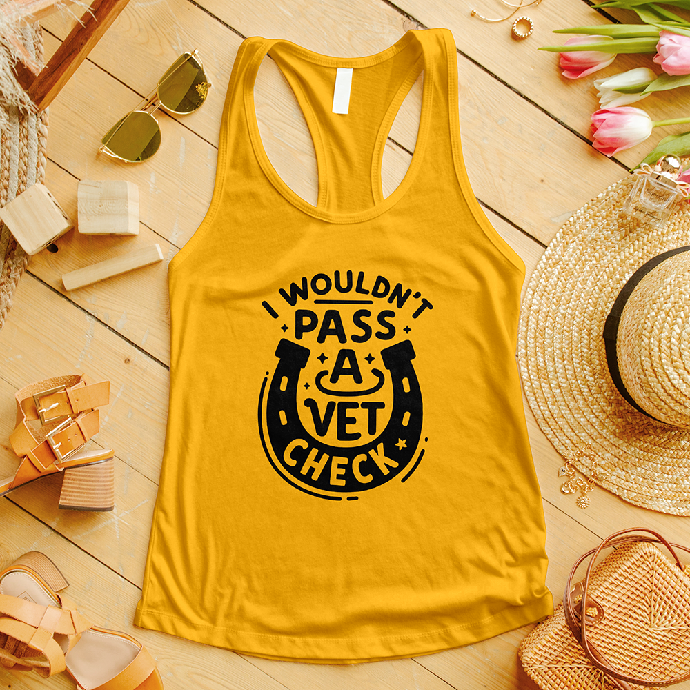 I Wouldn't Pass a Vet Check Tank Top