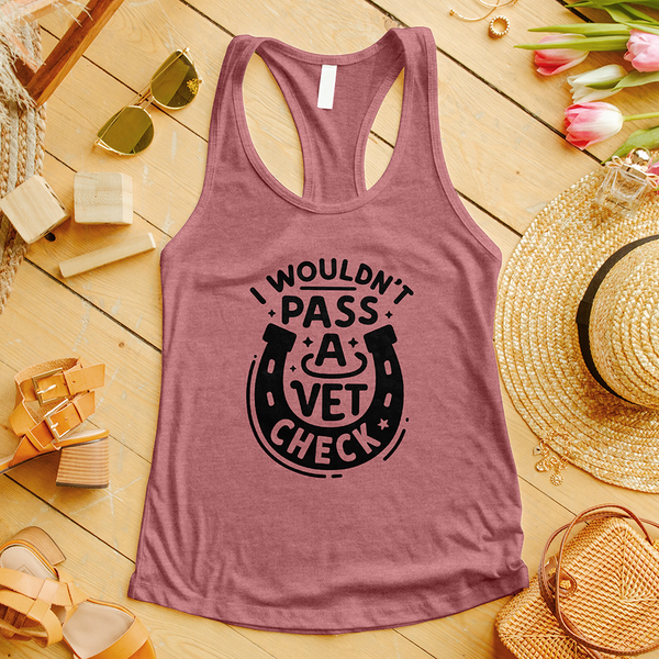 I Wouldn't Pass a Vet Check Tank Top