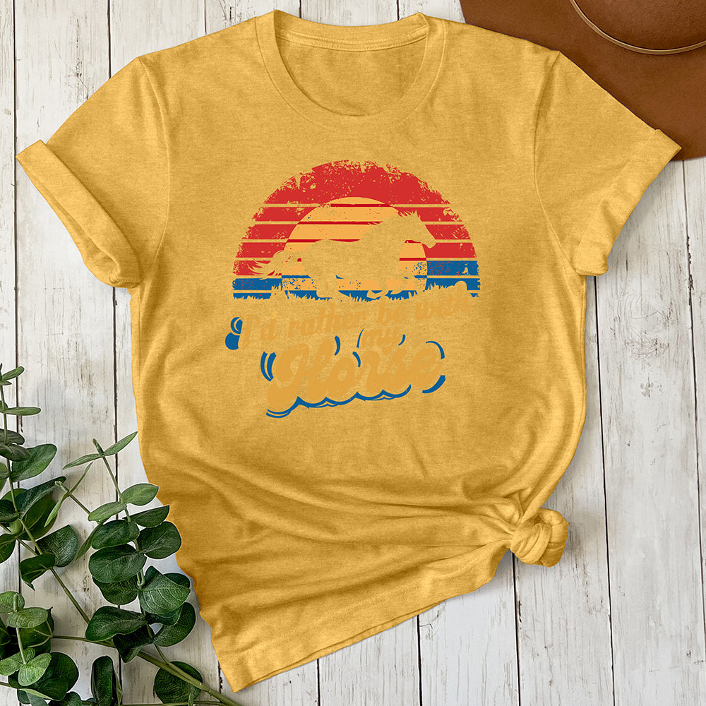 I'd Rather Be With My Horse Tee