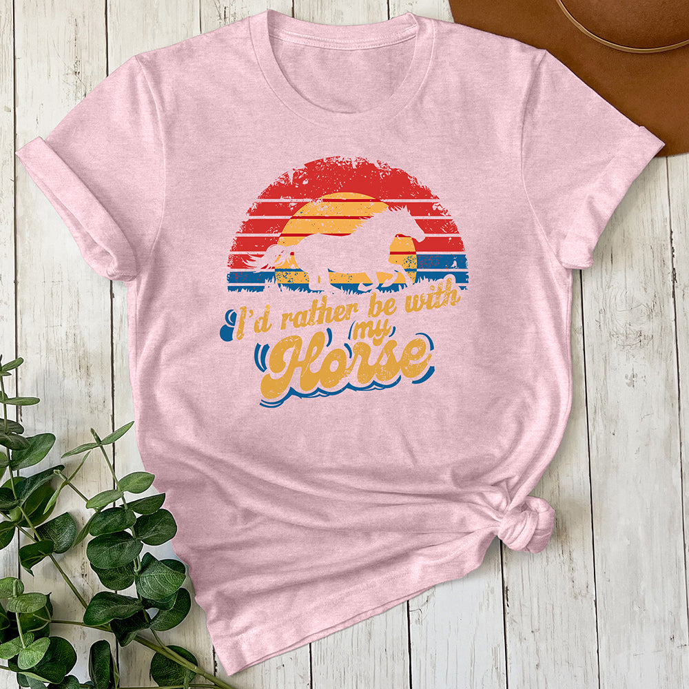 I'd Rather Be With My Horse Tee