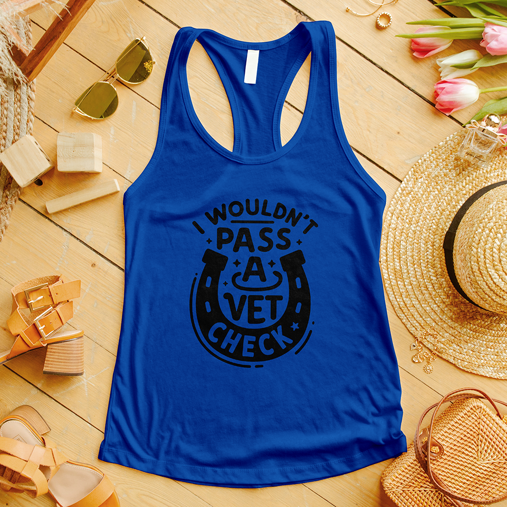 I Wouldn't Pass a Vet Check Tank Top