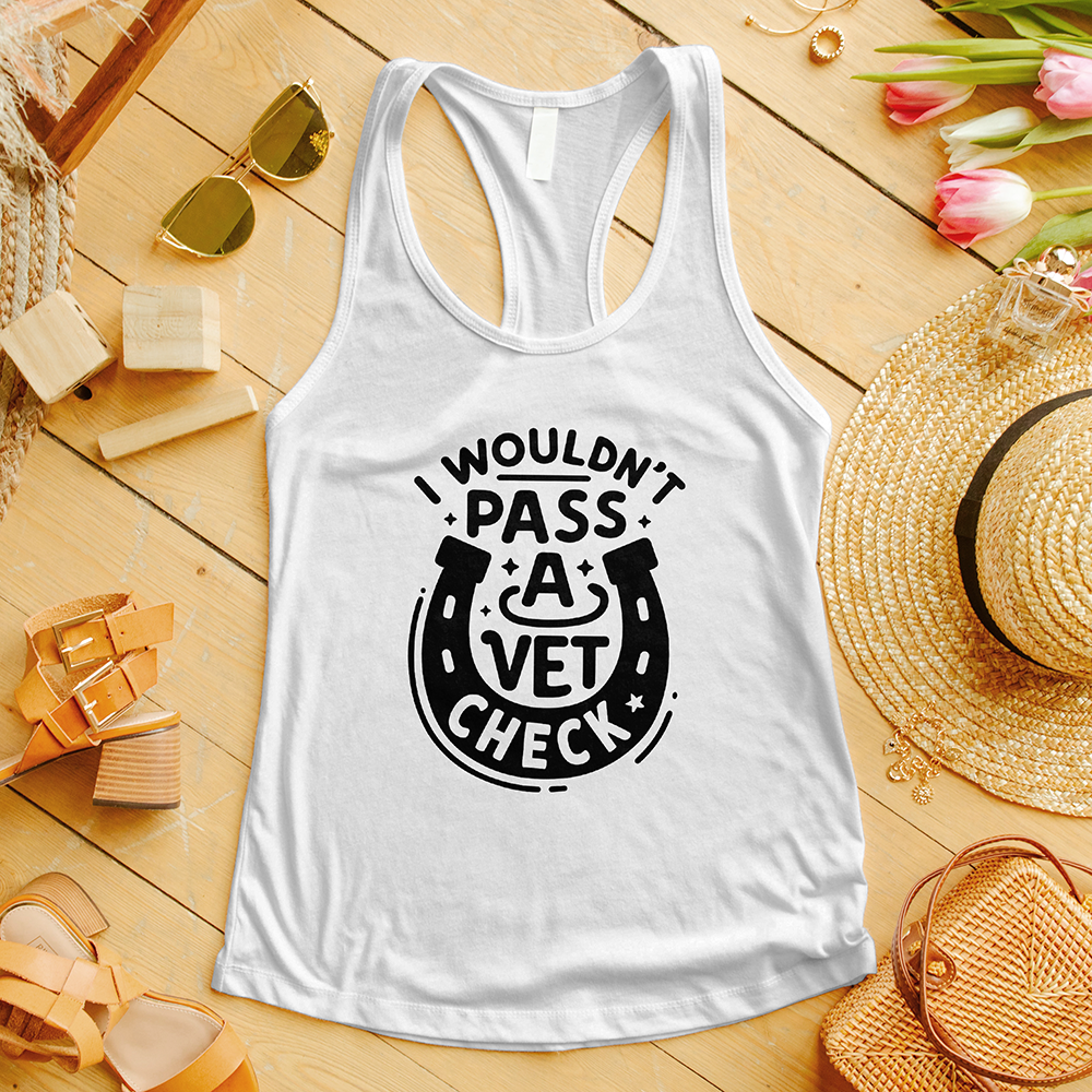 I Wouldn't Pass a Vet Check Tank Top